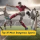 Top 10 Most Dangerous Sports